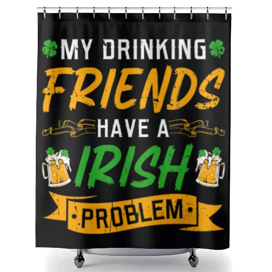 St Patricks Day Drinking Friends Irish Problem Shower Curtains