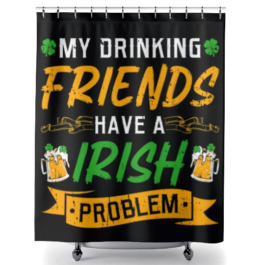 St Patricks Day Drinking Friends Irish Problem Shower Curtains