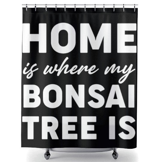 Home Is Where My Bonsai Tree Is Buddhist Shower Curtains