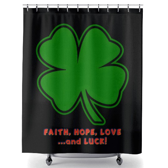 Faith, Hope, Love ... and Luck Shower Curtains