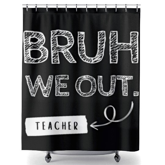Bruh we out teacher Shower Curtains