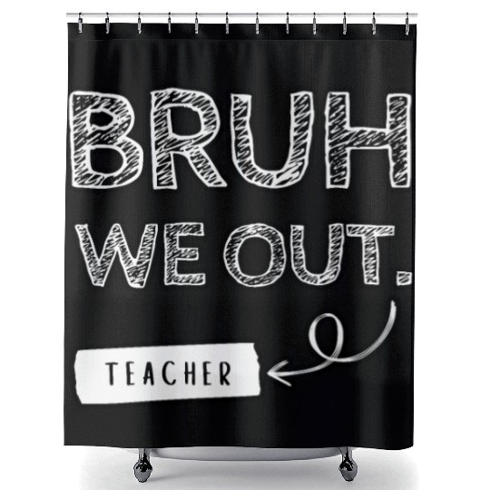 Bruh we out teacher Shower Curtains