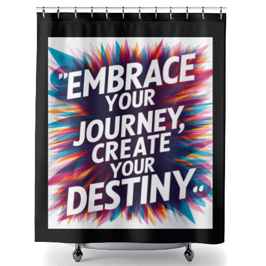 Embrace Your Journey, Create Your Destiny Shower Curtains