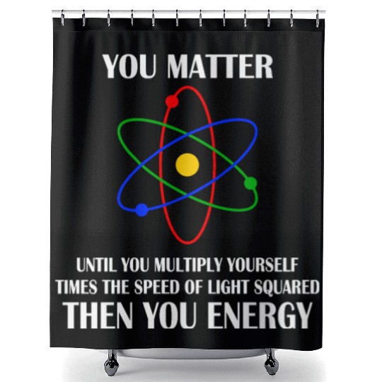 You Matter until you multiply yourself times Shower Curtains