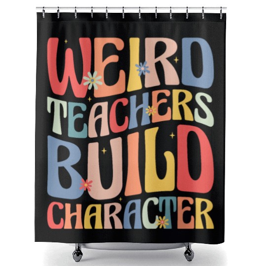 Weird Teachers Build Character Shower Curtains