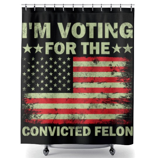 I m Voting For The Convicted Felon Us Flag Shower Curtains