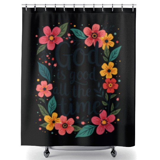 God Is Good All The Time Christian Quote Flower Shower Curtains