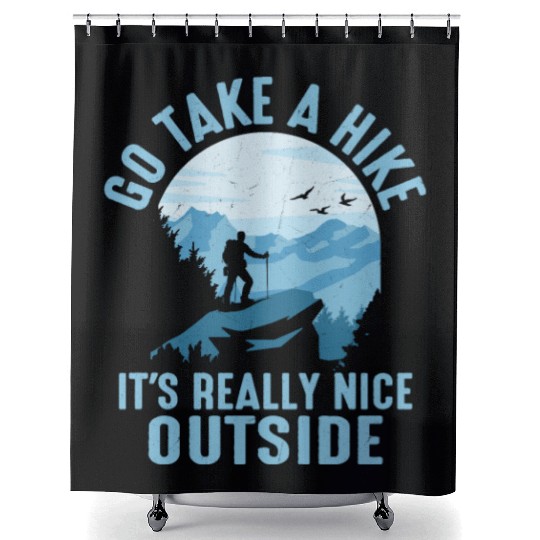 Go Take A Hike It's Really Nice Outside Hiker Hiki Shower Curtains