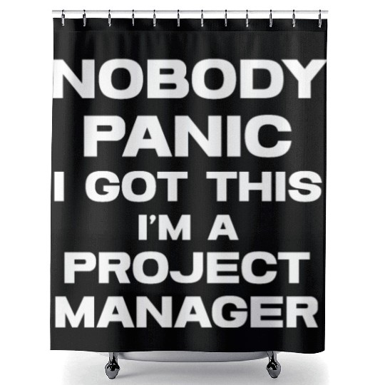 Nobody Panic I Got This I'm A Project Manager Shower Curtains