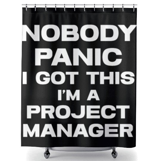 Nobody Panic I Got This I'm A Project Manager Shower Curtains