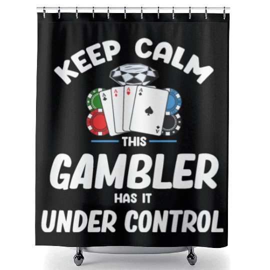 Keep Calm This Gambler Has It Under Control Poker Shower Curtains