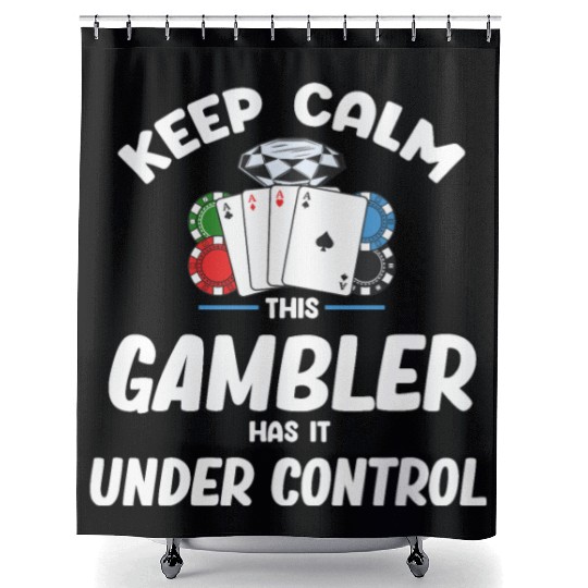 Keep Calm This Gambler Has It Under Control Poker Shower Curtains