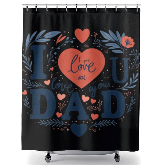I love you Dad Shower Curtains