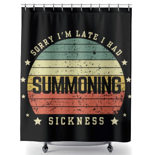 Sorry I'm Late I Had Summoning Sickness Funny Game Shower Curtains