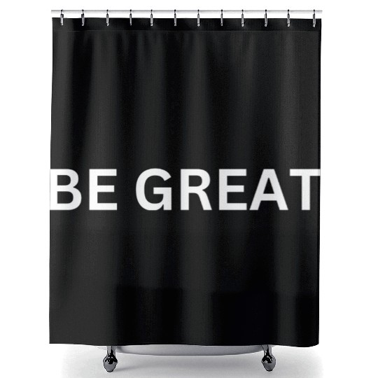 BE GREAT MOTIVATIONAL CLOTHING Shower Curtains