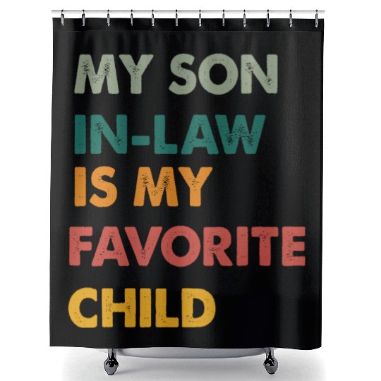 my son in-law is my favorite child Shower Curtains