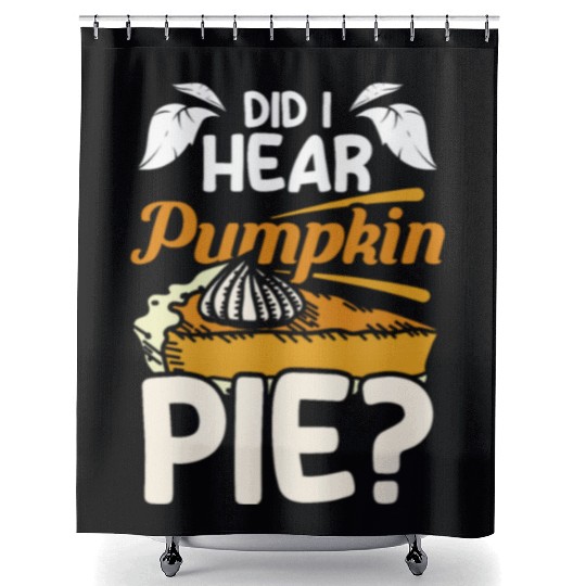 Did I hear pumpkin pie Shower Curtains