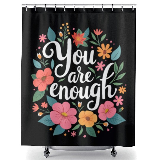 You Are Enough - Inspirational Motivational Quote Shower Curtains