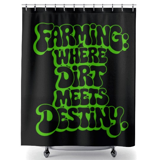 FARMING: WHERE DIRT MEETS DESTINY Shower Curtains