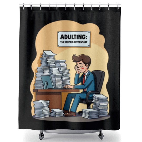 Adulting: The Unpaid Internship - Office Humor Shower Curtains