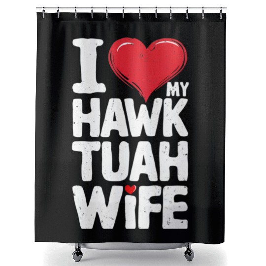 I Love My Hawk Tuah Wife Funny Hawk Tua Wife Shower Curtains