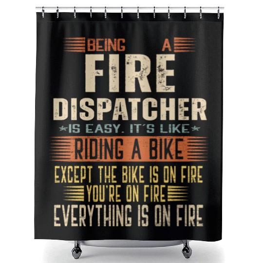 Being a Fire Dispatcher is Easy. It's like Riding Shower Curtains
