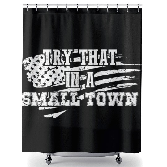 Try That In a Small Town US Flag Shower Curtains
