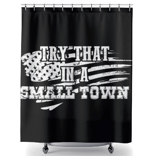 Try That In a Small Town US Flag Shower Curtains