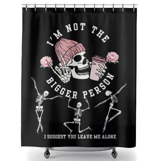 I'm Not The Bigger Person Dancing Skeleton Hallowe Shower Curtains