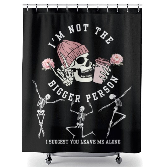 I'm Not The Bigger Person Dancing Skeleton Hallowe Shower Curtains