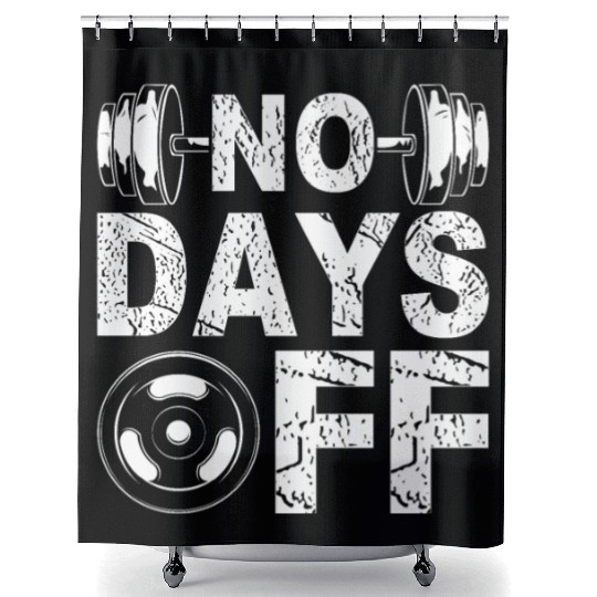 No Days Off Funny Gym Lover Workout Motivation Shower Curtains