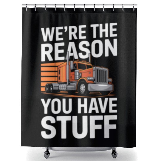 We're Reason You Have Stuff Trucker Truck Driver Shower Curtains