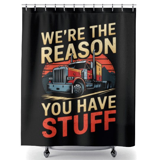 We're Reason You Have Stuff Trucker Truck Driver Shower Curtains