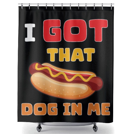 I Got That Dog in Me Funny Hot Dog saying for Food Shower Curtains