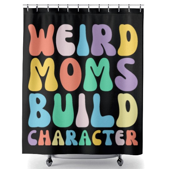 Funny Weird Moms Build Character Humor Shower Curtains