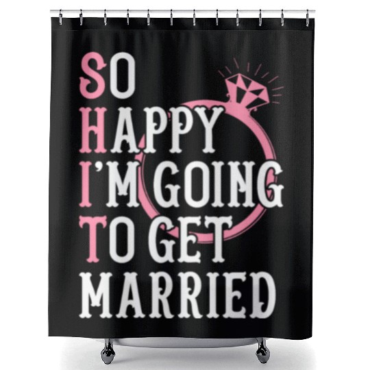 Bridal Party Bride Engagement Happy Im Going To Ge Shower Curtains
