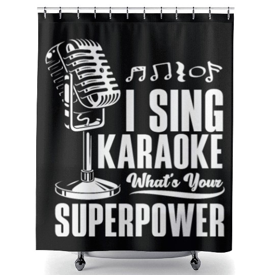 I Sing Karaoke What Is Your Superpower Shower Curtains