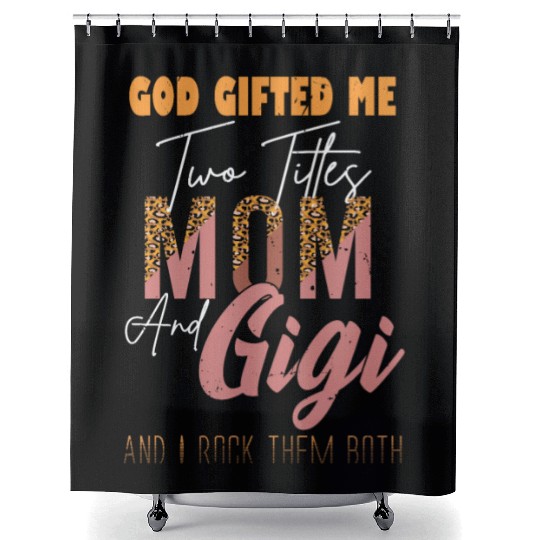 god gifted me two titles Mom Gigi Leopard Mother's Shower Curtains