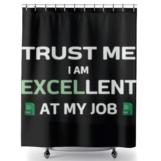 Trust me, I am Excel-lent at my job - Spreadsheet Shower Curtains