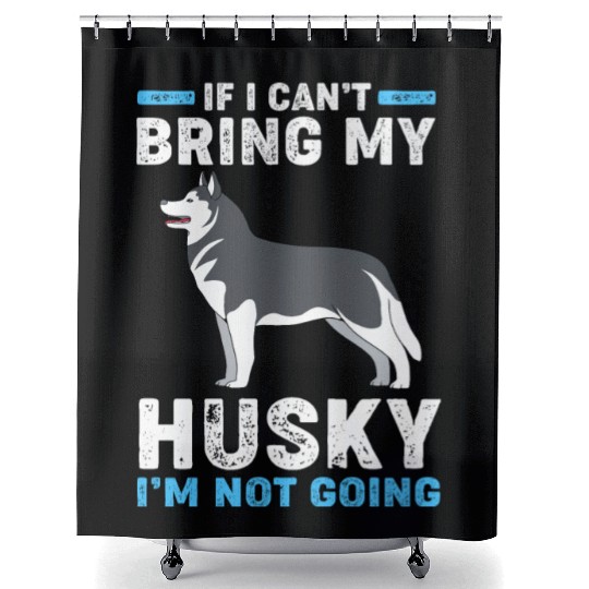 Siberian Husky Dog If I Can't Bring My Husky Shower Curtains