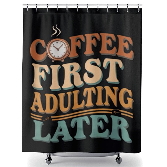 Coffee First Adulting Later Shower Curtains