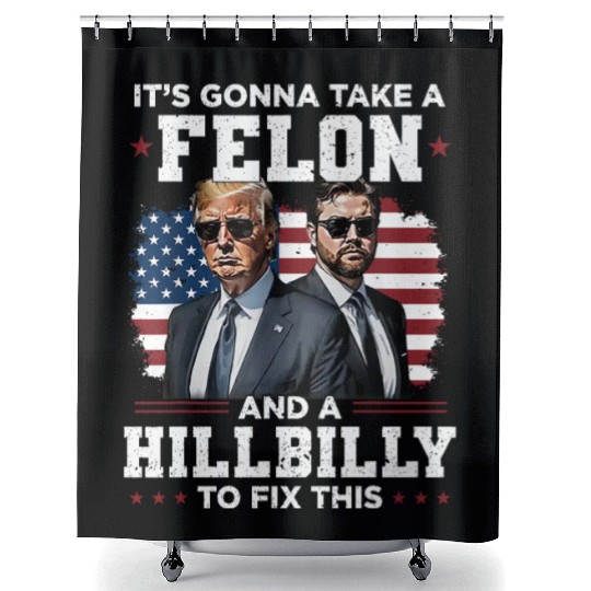 Trump Vance It's Gonna Take A Felon A Hillbilly Shower Curtains