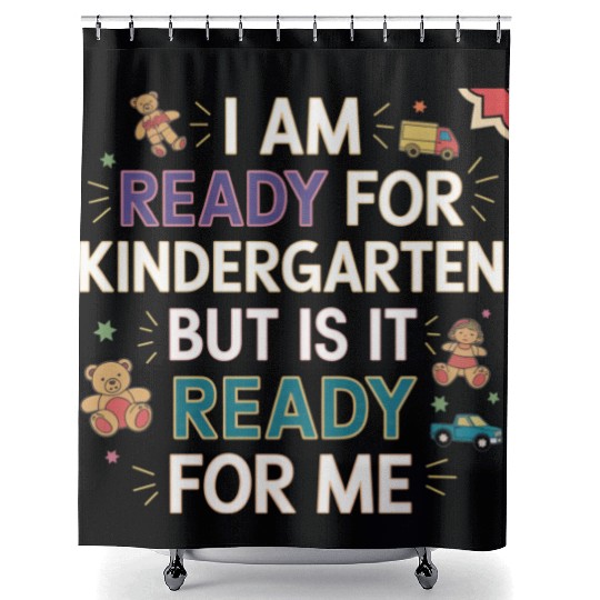 I'm Ready For Kindergarten But Is It Ready For Me9 Shower Curtains
