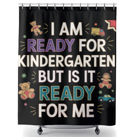 I'm Ready For Kindergarten But Is It Ready For Me9 Shower Curtains