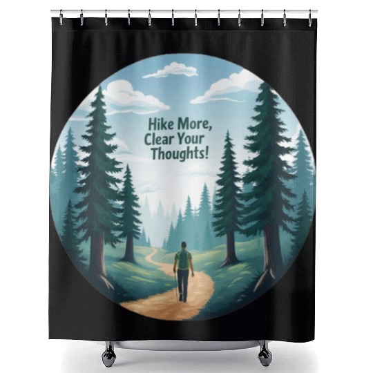Hike More Clear Your Thoughts - Hiking Shower Curtains