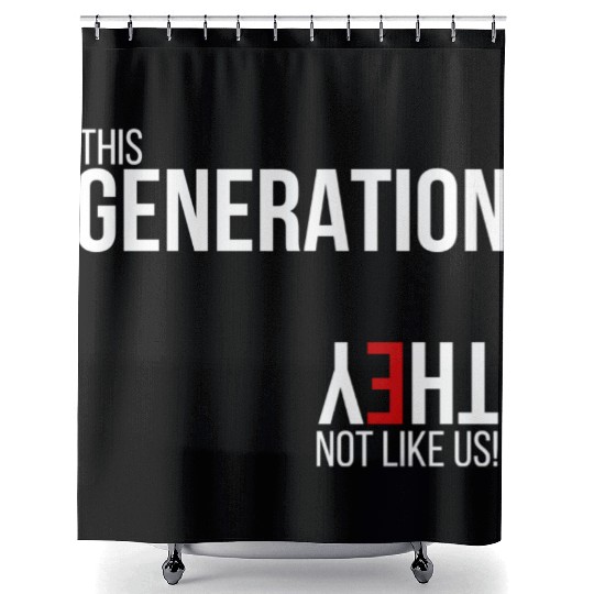 This generation, they not like us Shower Curtains