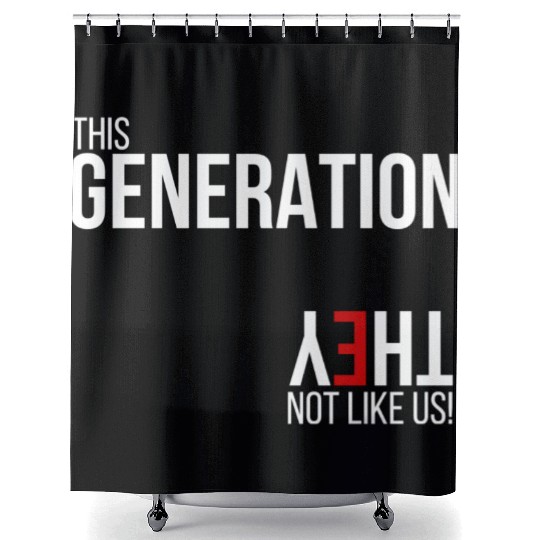 This generation, they not like us Shower Curtains