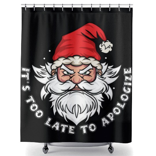 It's too late to apologize - Santa Claus Shower Curtains