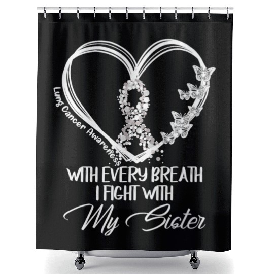 Lung Cancer Every Breath I Fight With My Sister Shower Curtains