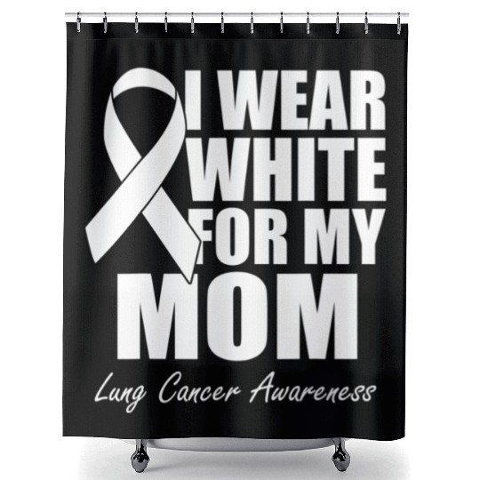 I Wear White For My Mom Lung Cancer Awareness Shower Curtains